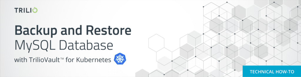 Backup & Restore MySQL Database on Kubernetes Using Trilio